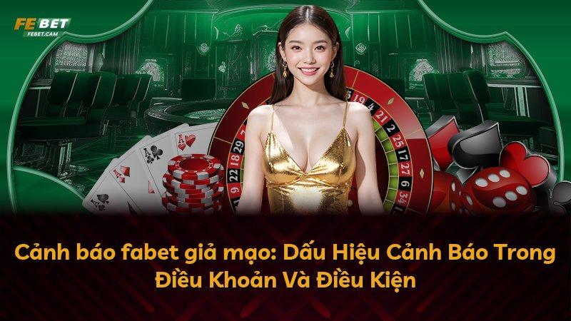 Cảnh báo fabet giả mạo: Dấu Hiệu Cảnh Báo Trong Điều Khoản Và Điều Kiện