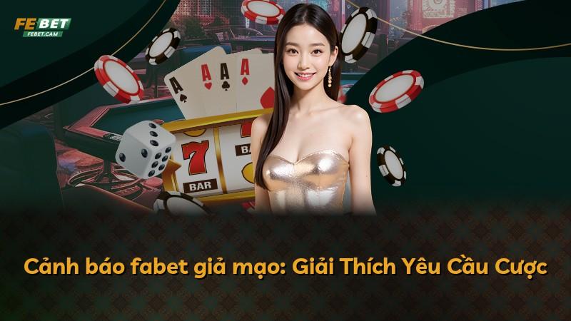 Cảnh báo fabet giả mạo: Giải Thích Yêu Cầu Cược