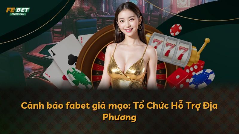 Cảnh báo fabet giả mạo: Tổ Chức Hỗ Trợ Địa Phương