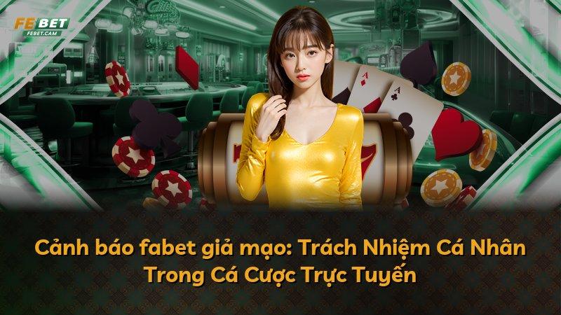 Cảnh báo fabet giả mạo: Trách Nhiệm Cá Nhân Trong Cá Cược Trực Tuyến