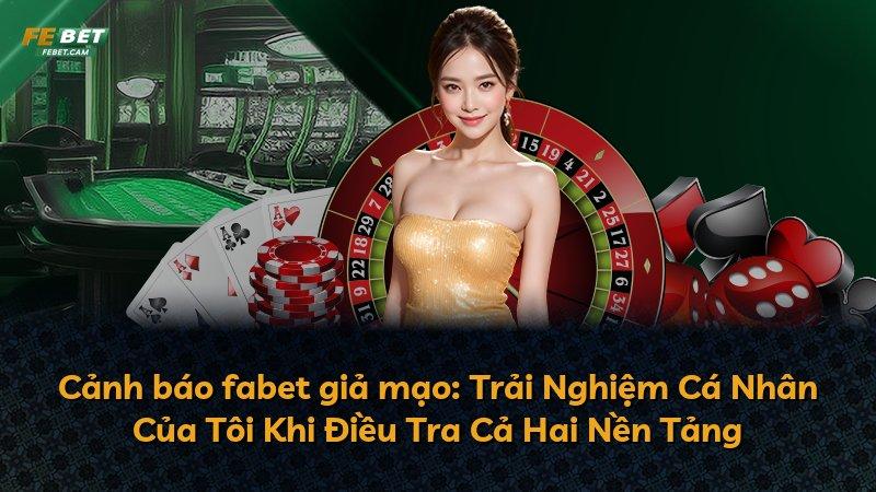 Cảnh báo fabet giả mạo: Trải Nghiệm Cá Nhân Của Tôi Khi Điều Tra Cả Hai Nền Tảng