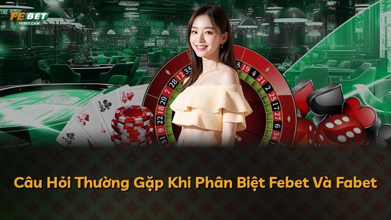 Câu Hỏi Thường Gặp Khi Phân Biệt Febet Và Fabet