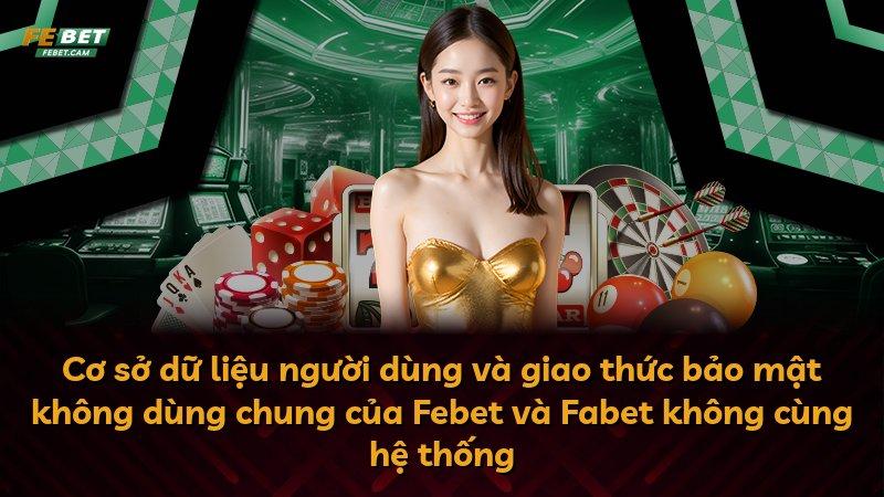 Cơ sở dữ liệu người dùng và giao thức bảo mật không dùng chung của Febet và Fabet không cùng hệ thống
