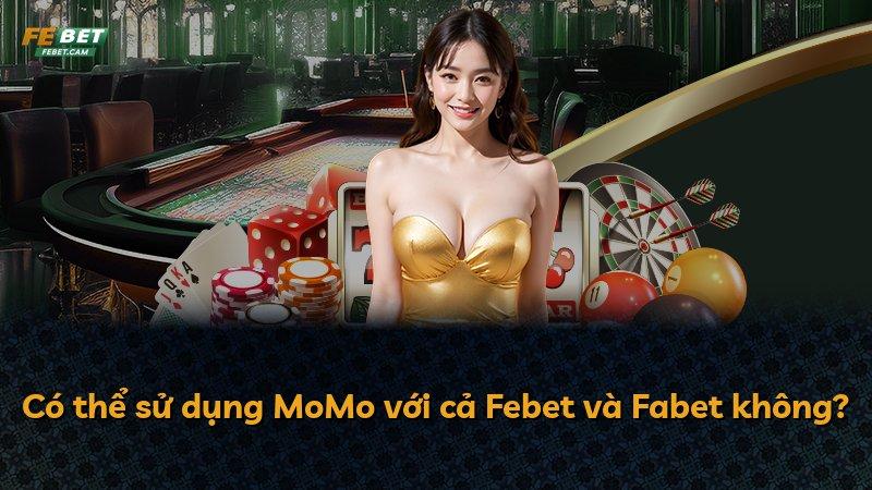 Có thể sử dụng MoMo với cả Febet và Fabet không?