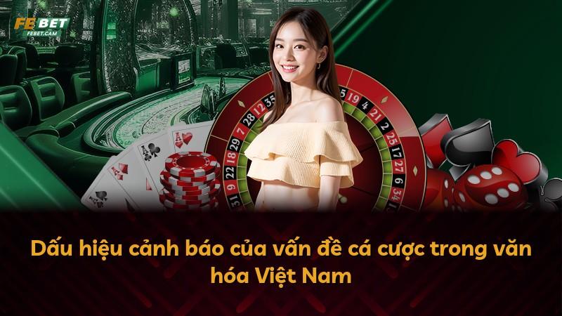 Dấu hiệu cảnh báo của vấn đề cá cược trong văn hóa Việt Nam