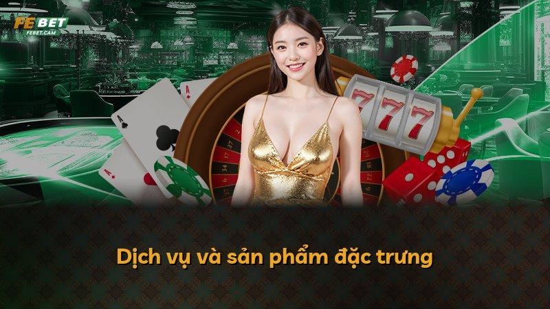 Dịch vụ và sản phẩm đặc trưng