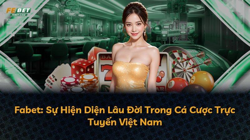 Fabet: Sự Hiện Diện Lâu Đời Trong Cá Cược Trực Tuyến Việt Nam