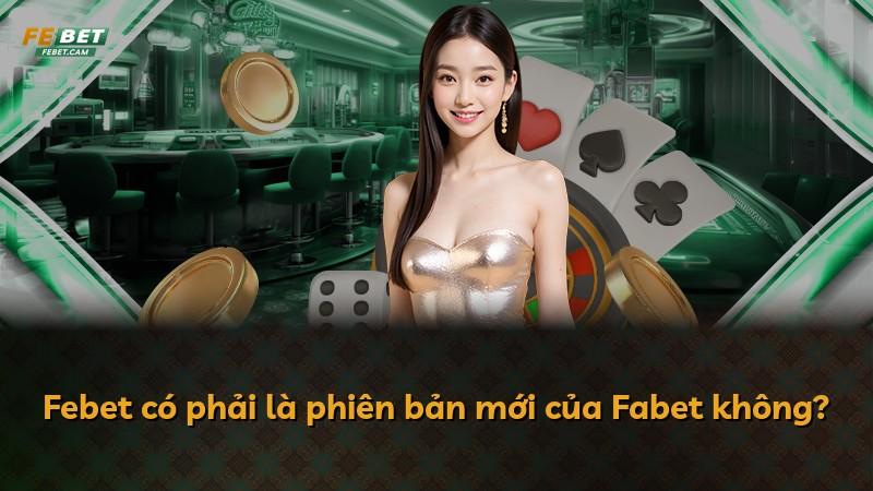 Febet có phải là phiên bản mới của Fabet không?