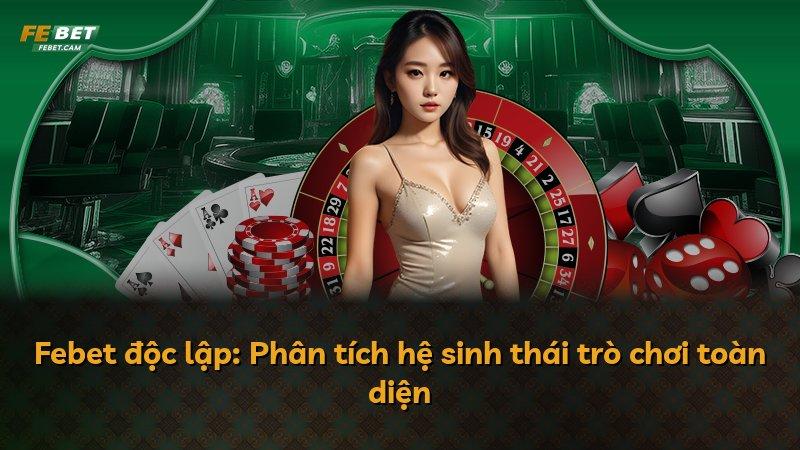 Febet độc lập: Phân tích hệ sinh thái trò chơi toàn diện
