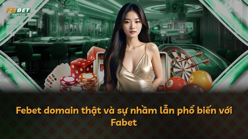 Febet domain thật và sự nhầm lẫn phổ biến với Fabet