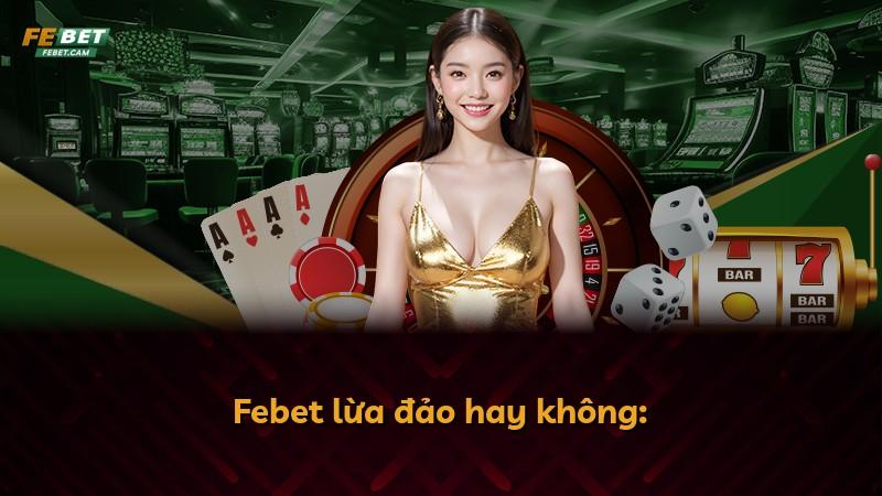 Febet lừa đảo hay không: