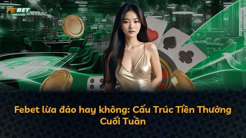 Febet lừa đảo hay không: Cấu Trúc Tiền Thưởng Cuối Tuần