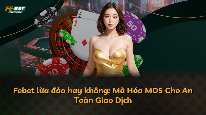 Febet lừa đảo hay không: Mã Hóa MD5 Cho An Toàn Giao Dịch