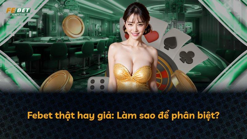 Febet thật hay giả: Làm sao để phân biệt?