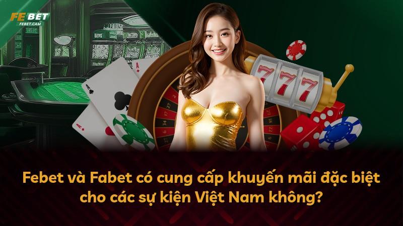 Febet và Fabet có cung cấp khuyến mãi đặc biệt cho các sự kiện Việt Nam không?