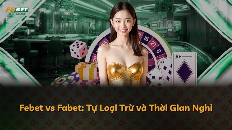 Febet vs Fabet: Tự Loại Trừ và Thời Gian Nghỉ