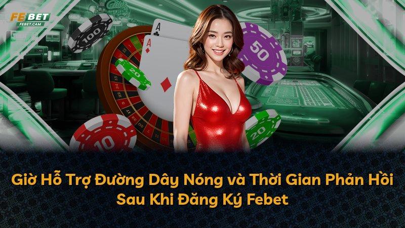 Giờ Hỗ Trợ Đường Dây Nóng và Thời Gian Phản Hồi Sau Khi Đăng Ký Febet