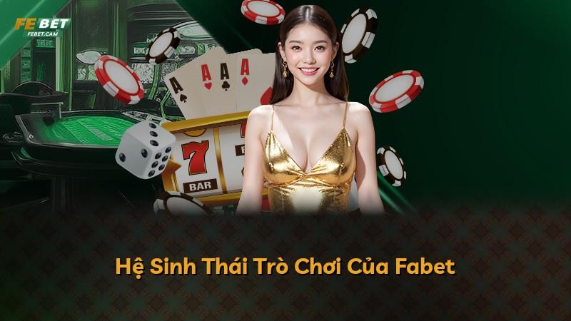 Hệ Sinh Thái Trò Chơi Của Fabet