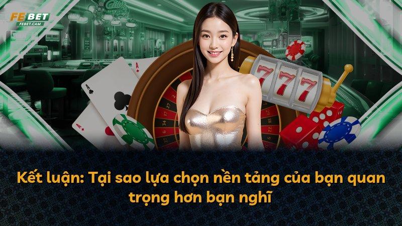 Kết luận: Tại sao lựa chọn nền tảng của bạn quan trọng hơn bạn nghĩ