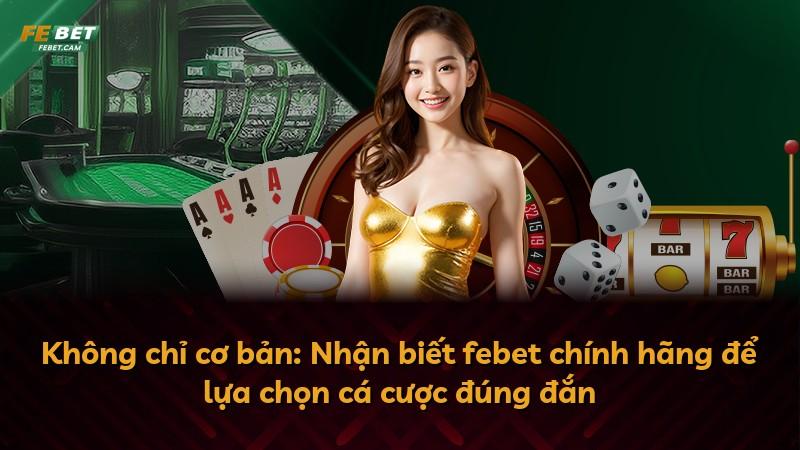 Không chỉ cơ bản: Nhận biết febet chính hãng để lựa chọn cá cược đúng đắn