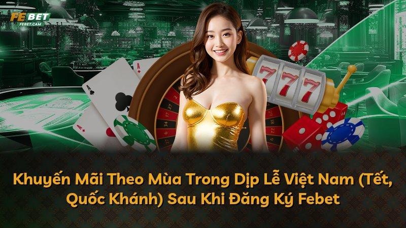 Khuyến Mãi Theo Mùa Trong Dịp Lễ Việt Nam (Tết, Quốc Khánh) Sau Khi Đăng Ký Febet