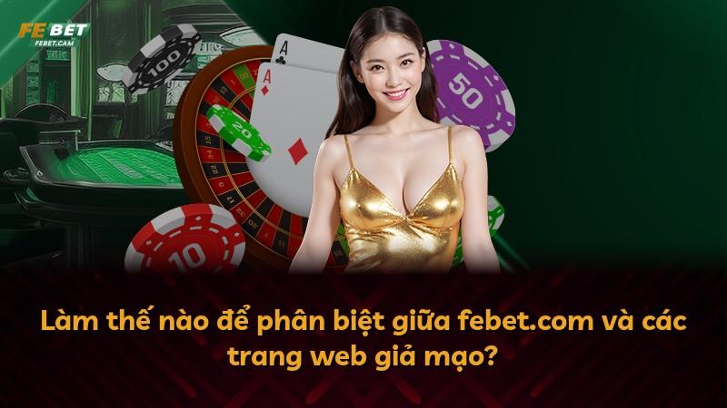 Làm thế nào để phân biệt giữa febet.com và các trang web giả mạo?