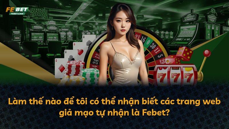 Làm thế nào để tôi có thể nhận biết các trang web giả mạo tự nhận là Febet?