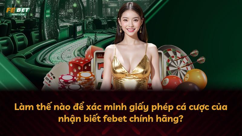 Làm thế nào để xác minh giấy phép cá cược của nhận biết febet chính hãng?