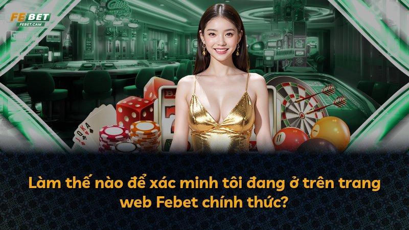 Làm thế nào để xác minh tôi đang ở trên trang web Febet chính thức?