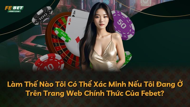 Làm Thế Nào Tôi Có Thể Xác Minh Nếu Tôi Đang Ở Trên Trang Web Chính Thức Của Febet?