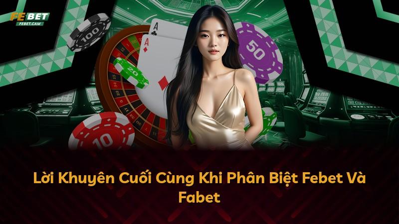 Lời Khuyên Cuối Cùng Khi Phân Biệt Febet Và Fabet
