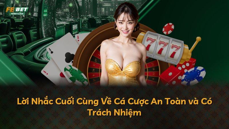 Lời Nhắc Cuối Cùng Về Cá Cược An Toàn và Có Trách Nhiệm