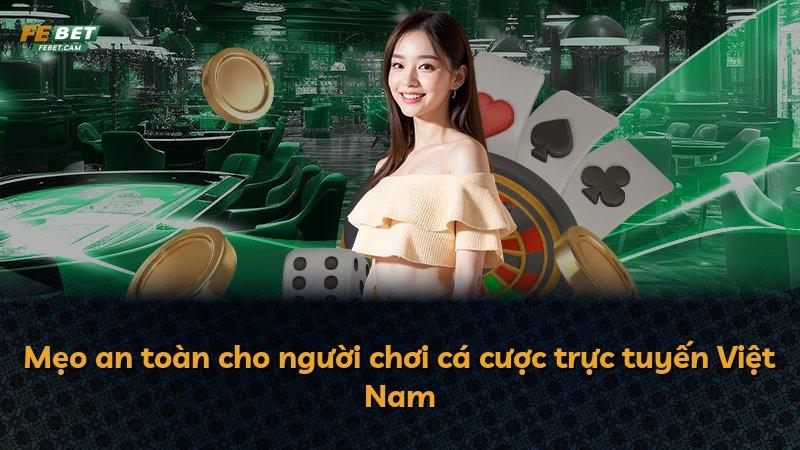 Mẹo an toàn cho người chơi cá cược trực tuyến Việt Nam