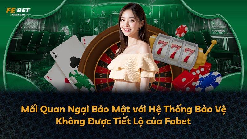 Mối Quan Ngại Bảo Mật với Hệ Thống Bảo Vệ Không Được Tiết Lộ của Fabet