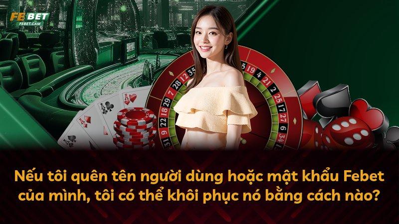 Nếu tôi quên tên người dùng hoặc mật khẩu Febet của mình, tôi có thể khôi phục nó bằng cách nào?