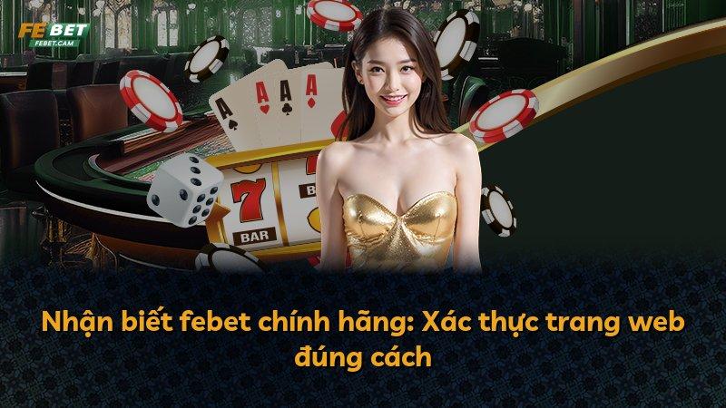 Nhận biết febet chính hãng: Xác thực trang web đúng cách