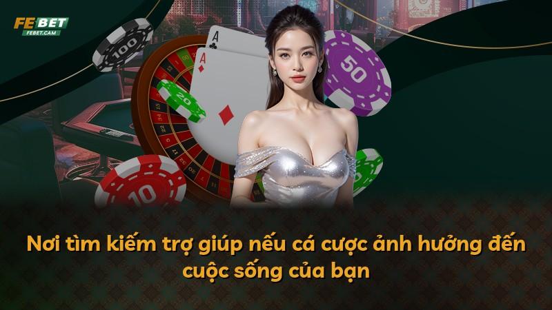 Nơi tìm kiếm trợ giúp nếu cá cược ảnh hưởng đến cuộc sống của bạn