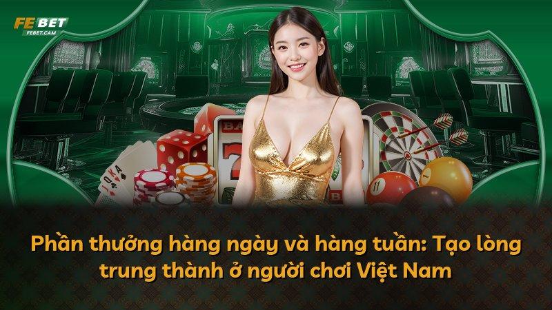 Phần thưởng hàng ngày và hàng tuần: Tạo lòng trung thành ở người chơi Việt Nam