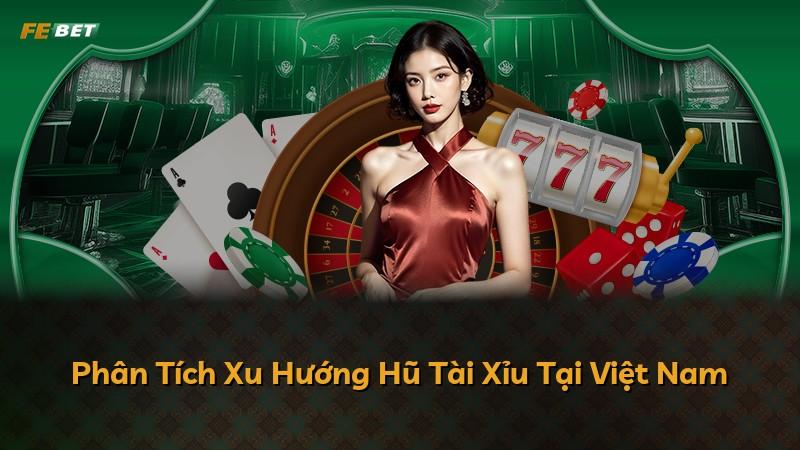 Phân Tích Xu Hướng Hũ Tài Xỉu Tại Việt Nam
