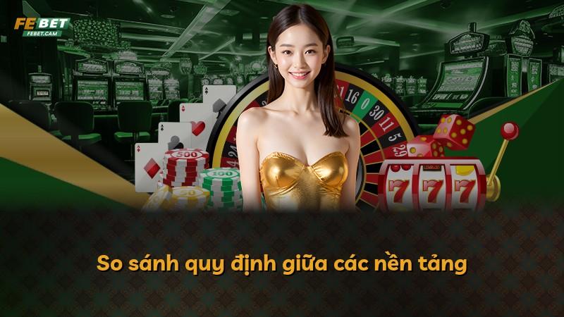 So sánh quy định giữa các nền tảng