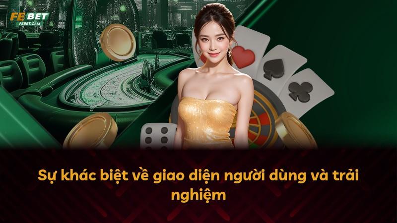 Sự khác biệt về giao diện người dùng và trải nghiệm