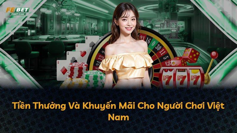 Tiền Thưởng Và Khuyến Mãi Cho Người Chơi Việt Nam