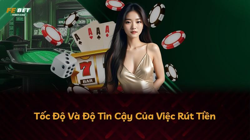 Tốc Độ Và Độ Tin Cậy Của Việc Rút Tiền
