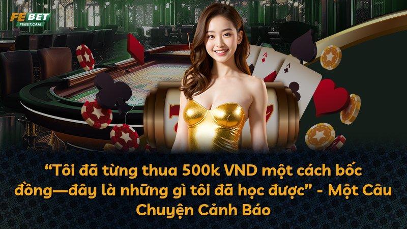“Tôi đã từng thua 500k VND một cách bốc đồng—đây là những gì tôi đã học được” - Một Câu Chuyện Cảnh Báo