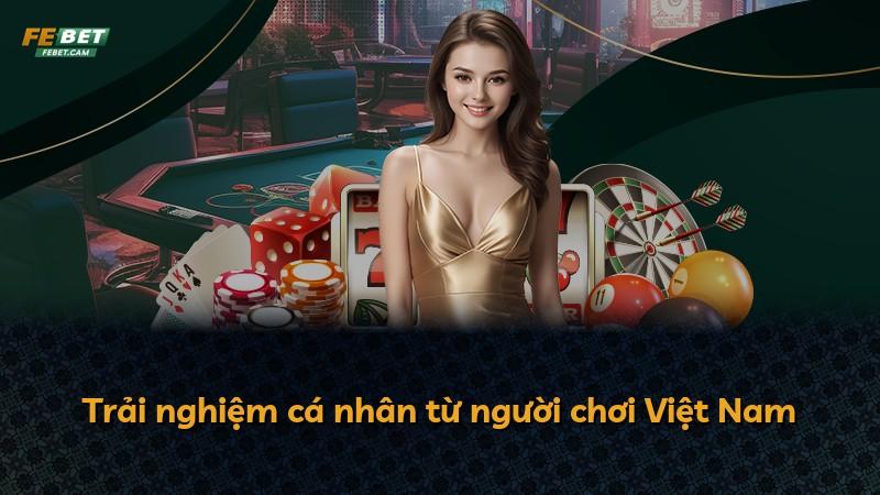 Trải nghiệm cá nhân từ người chơi Việt Nam