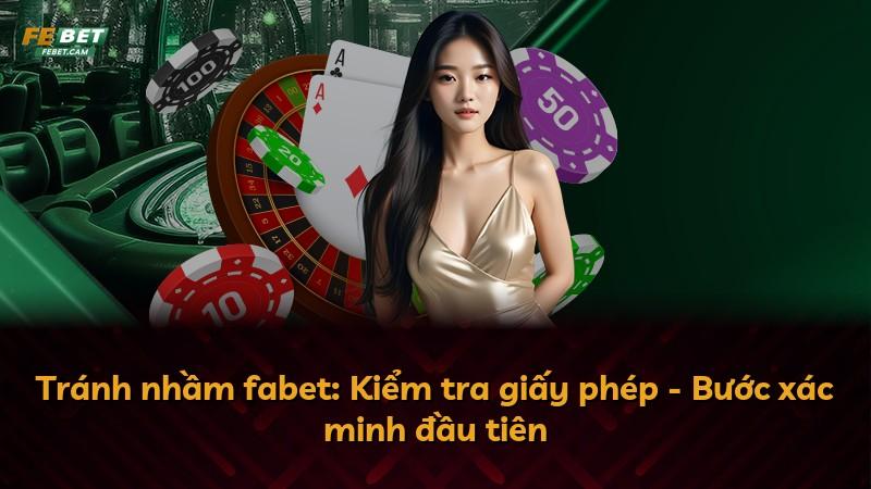 Tránh nhầm fabet: Kiểm tra giấy phép - Bước xác minh đầu tiên