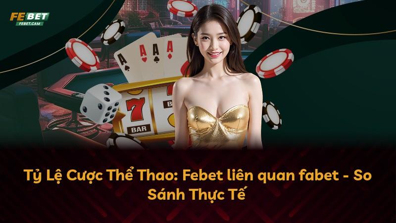 Tỷ Lệ Cược Thể Thao: Febet liên quan fabet - So Sánh Thực Tế