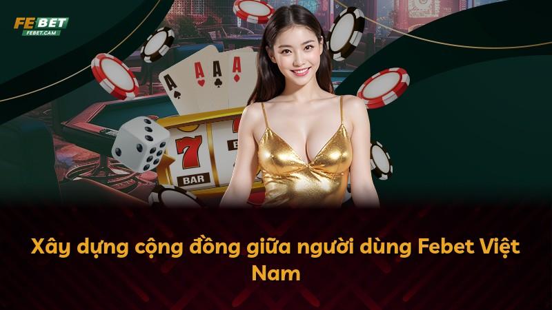 Xây dựng cộng đồng giữa người dùng Febet Việt Nam
